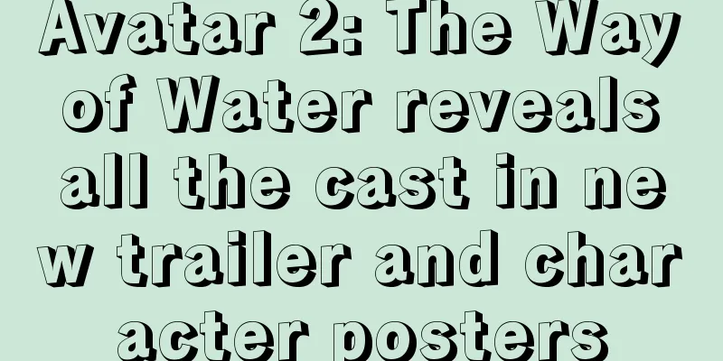 Avatar 2: The Way of Water reveals all the cast in new trailer and character posters