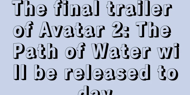 The final trailer of Avatar 2: The Path of Water will be released today