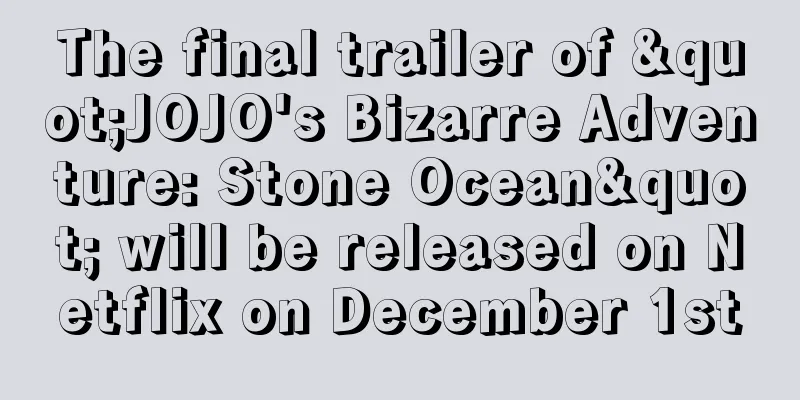 The final trailer of "JOJO's Bizarre Adventure: Stone Ocean" will be released on Netflix on December 1st