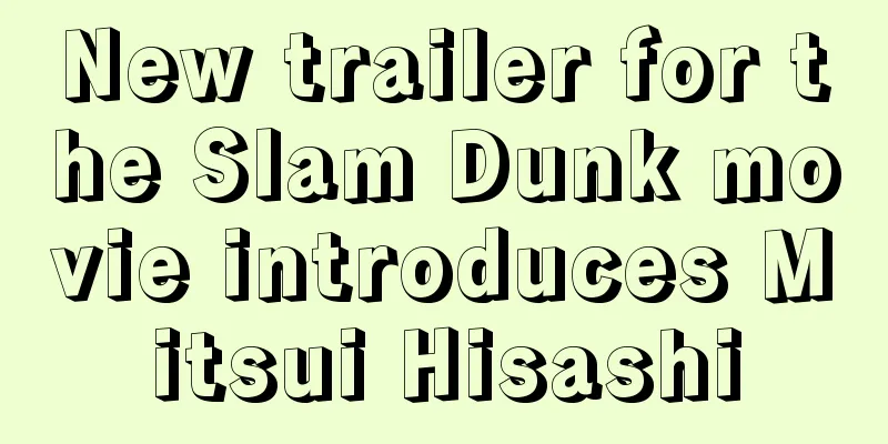 New trailer for the Slam Dunk movie introduces Mitsui Hisashi
