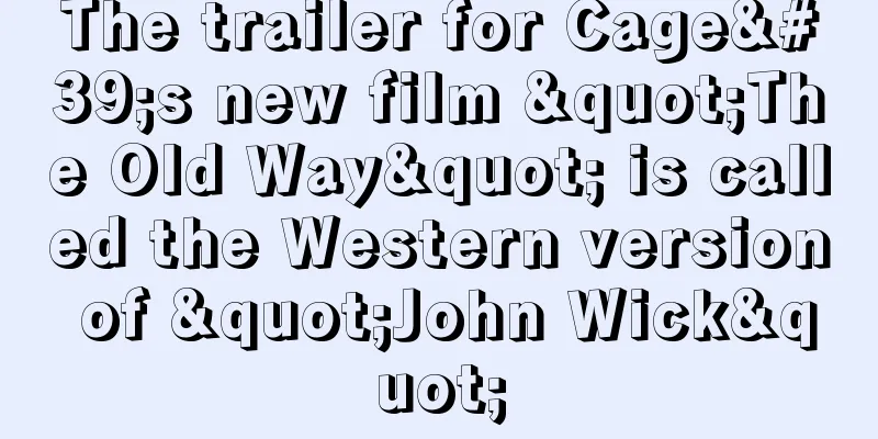 The trailer for Cage's new film "The Old Way" is called the Western version of "John Wick"