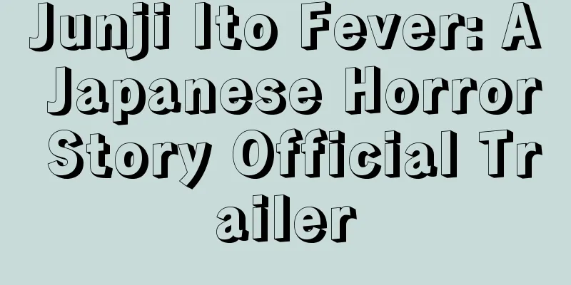 Junji Ito Fever: A Japanese Horror Story Official Trailer
