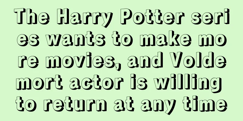 The Harry Potter series wants to make more movies, and Voldemort actor is willing to return at any time