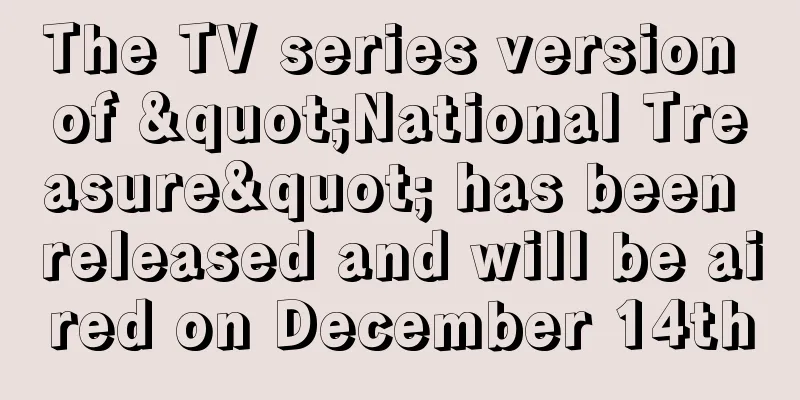 The TV series version of "National Treasure" has been released and will be aired on December 14th