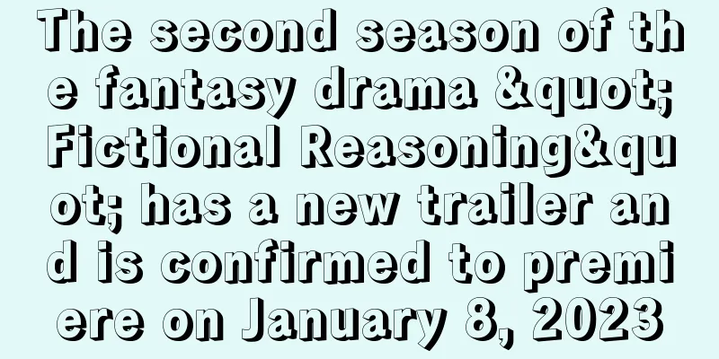 The second season of the fantasy drama "Fictional Reasoning" has a new trailer and is confirmed to premiere on January 8, 2023