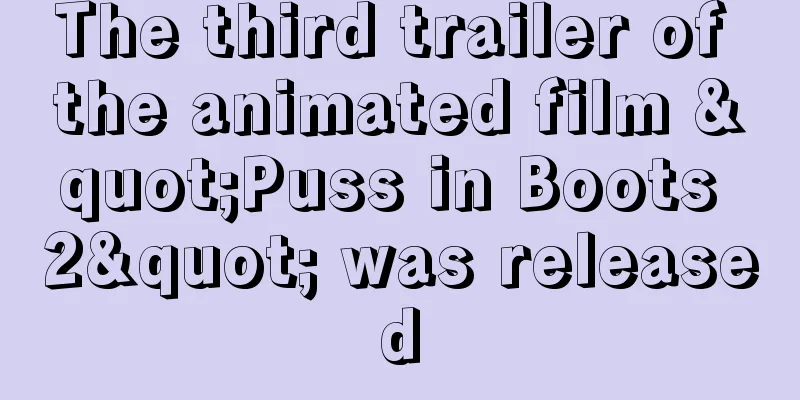 The third trailer of the animated film "Puss in Boots 2" was released