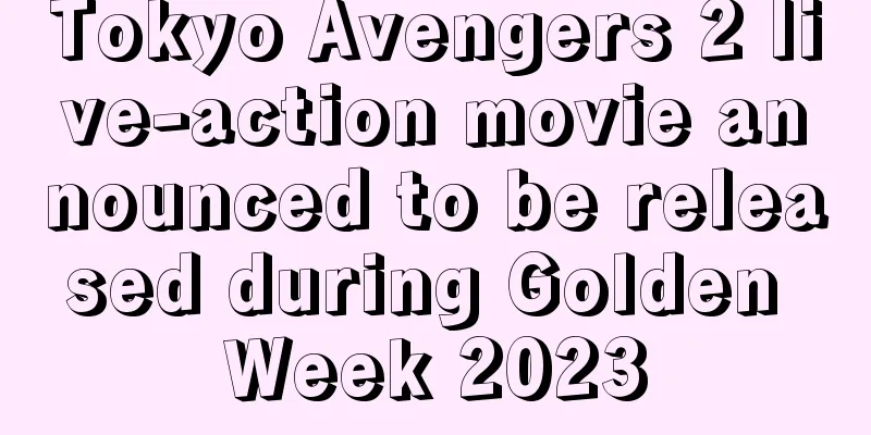 Tokyo Avengers 2 live-action movie announced to be released during Golden Week 2023