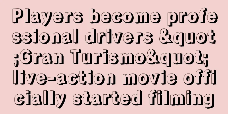 Players become professional drivers "Gran Turismo" live-action movie officially started filming