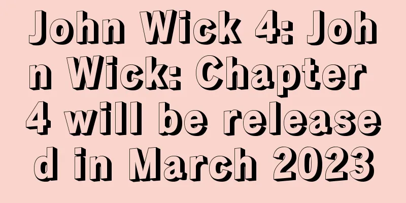 John Wick 4: John Wick: Chapter 4 will be released in March 2023