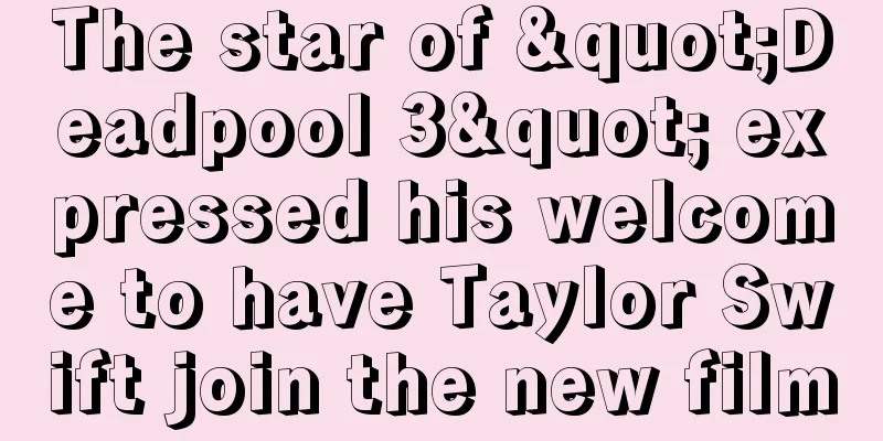 The star of "Deadpool 3" expressed his welcome to have Taylor Swift join the new film