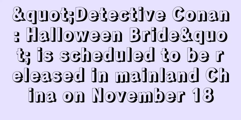 "Detective Conan: Halloween Bride" is scheduled to be released in mainland China on November 18