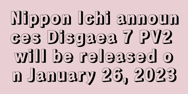 Nippon Ichi announces Disgaea 7 PV2 will be released on January 26, 2023