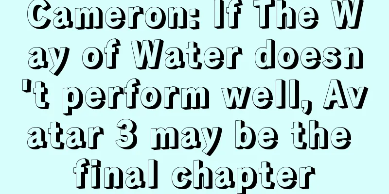 Cameron: If The Way of Water doesn't perform well, Avatar 3 may be the final chapter