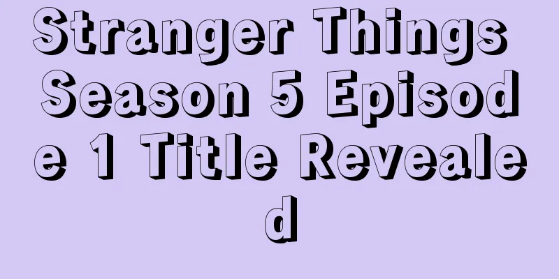 Stranger Things Season 5 Episode 1 Title Revealed