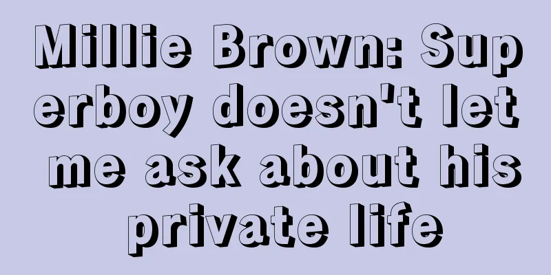 Millie Brown: Superboy doesn't let me ask about his private life