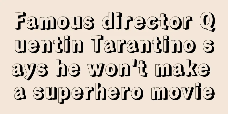 Famous director Quentin Tarantino says he won't make a superhero movie