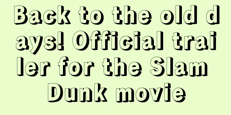 Back to the old days! Official trailer for the Slam Dunk movie