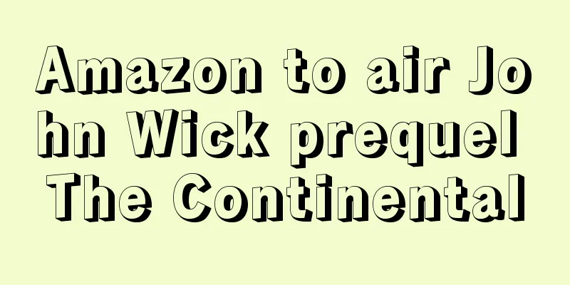 Amazon to air John Wick prequel The Continental