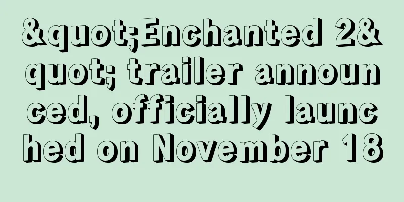 "Enchanted 2" trailer announced, officially launched on November 18