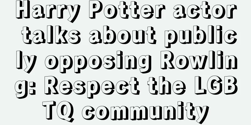 Harry Potter actor talks about publicly opposing Rowling: Respect the LGBTQ community