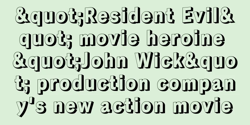 "Resident Evil" movie heroine "John Wick" production company's new action movie