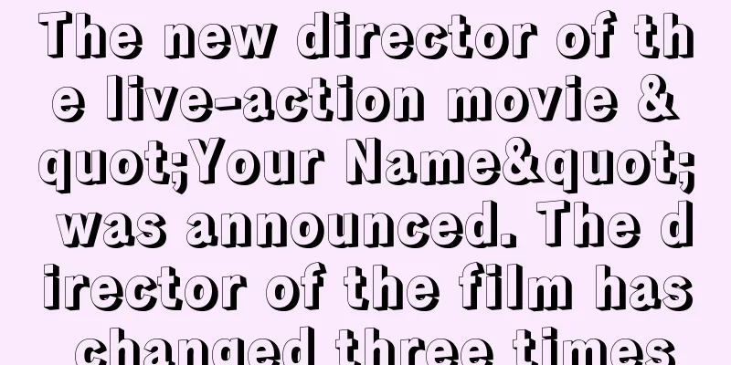 The new director of the live-action movie "Your Name" was announced. The director of the film has changed three times