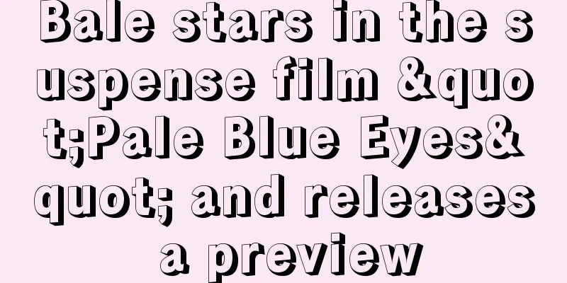Bale stars in the suspense film "Pale Blue Eyes" and releases a preview