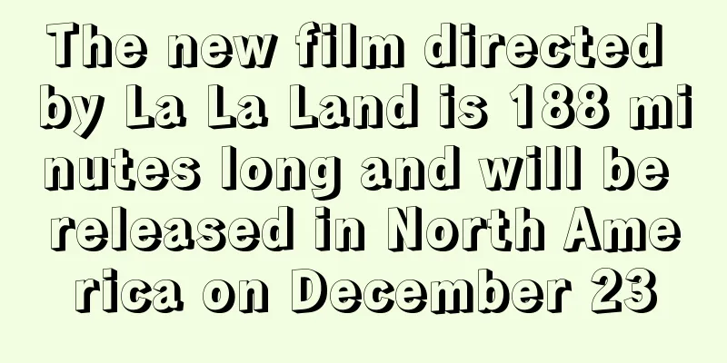 The new film directed by La La Land is 188 minutes long and will be released in North America on December 23