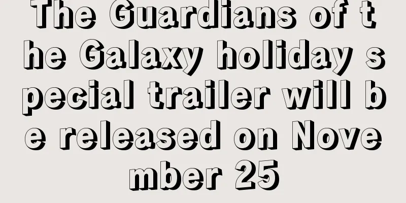 The Guardians of the Galaxy holiday special trailer will be released on November 25