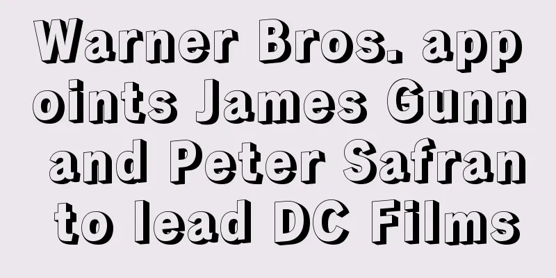 Warner Bros. appoints James Gunn and Peter Safran to lead DC Films