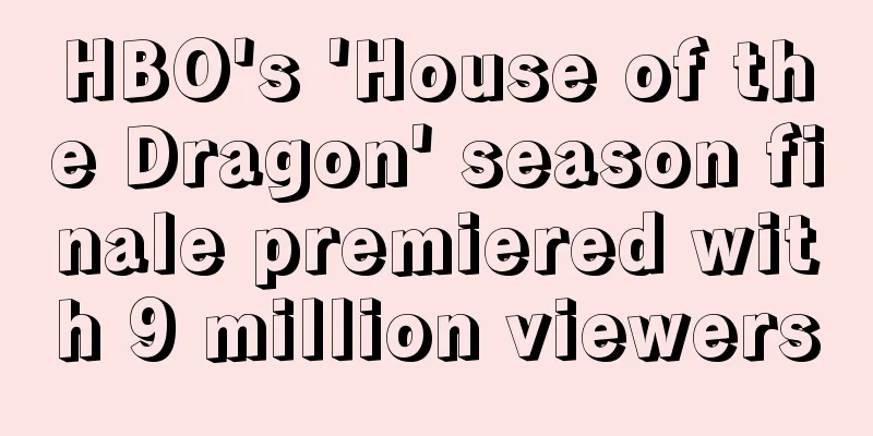HBO's 'House of the Dragon' season finale premiered with 9 million viewers