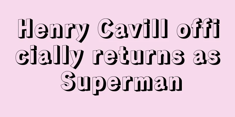 Henry Cavill officially returns as Superman