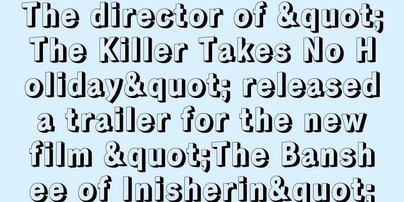 The director of "The Killer Takes No Holiday" released a trailer for the new film "The Banshee of Inisherin"