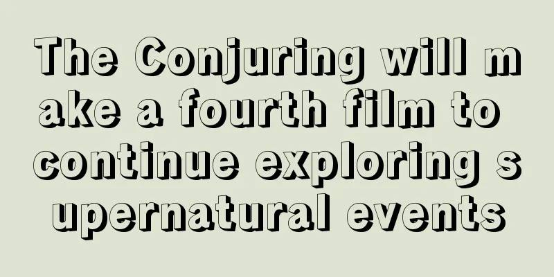 The Conjuring will make a fourth film to continue exploring supernatural events