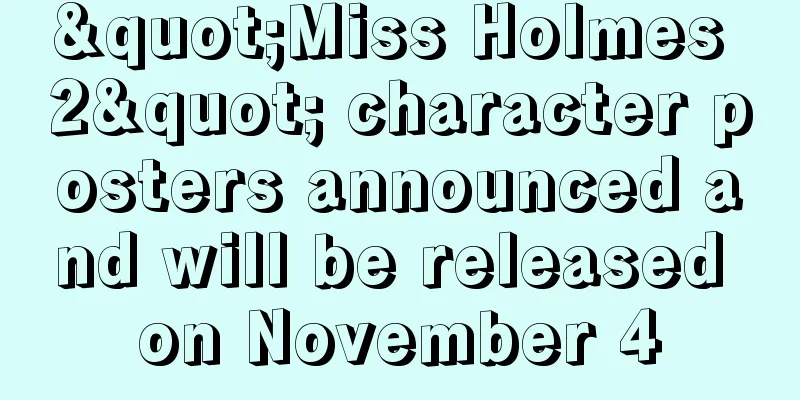 "Miss Holmes 2" character posters announced and will be released on November 4