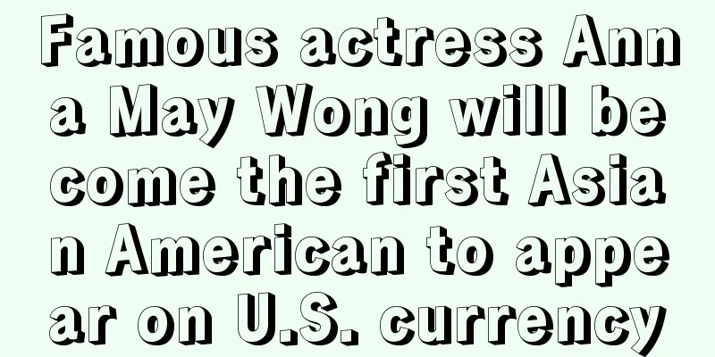 Famous actress Anna May Wong will become the first Asian American to appear on U.S. currency