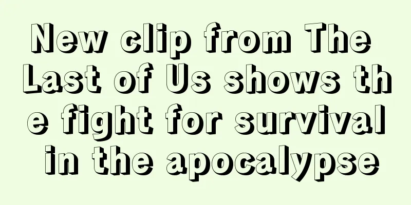 New clip from The Last of Us shows the fight for survival in the apocalypse