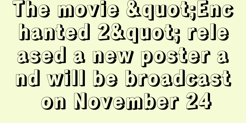 The movie "Enchanted 2" released a new poster and will be broadcast on November 24