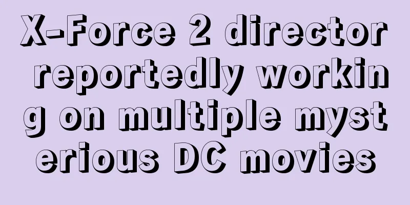 X-Force 2 director reportedly working on multiple mysterious DC movies
