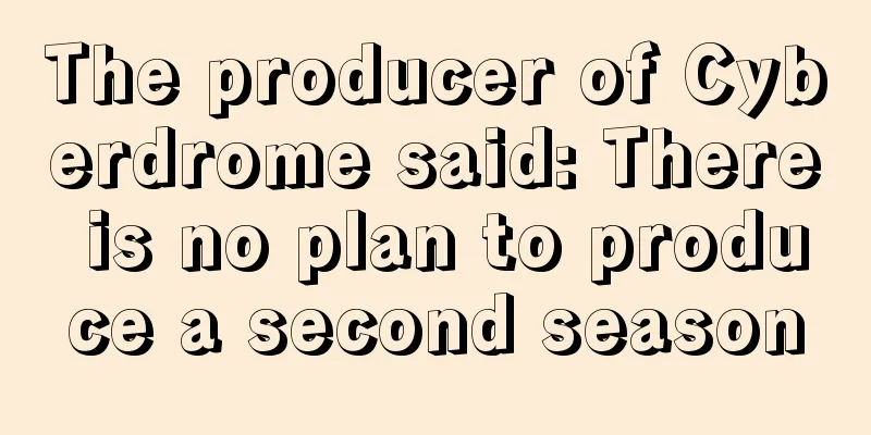The producer of Cyberdrome said: There is no plan to produce a second season