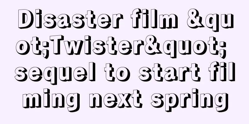 Disaster film "Twister" sequel to start filming next spring