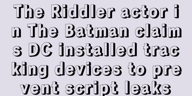 The Riddler actor in The Batman claims DC installed tracking devices to prevent script leaks