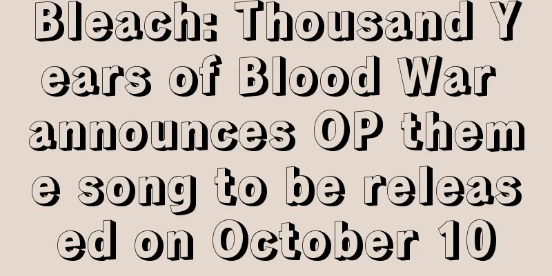 Bleach: Thousand Years of Blood War announces OP theme song to be released on October 10
