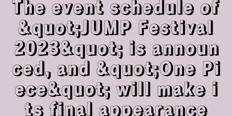 The event schedule of "JUMP Festival 2023" is announced, and "One Piece" will make its final appearance
