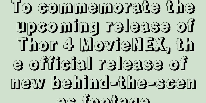 To commemorate the upcoming release of Thor 4 MovieNEX, the official release of new behind-the-scenes footage