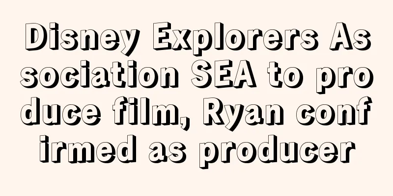 Disney Explorers Association SEA to produce film, Ryan confirmed as producer