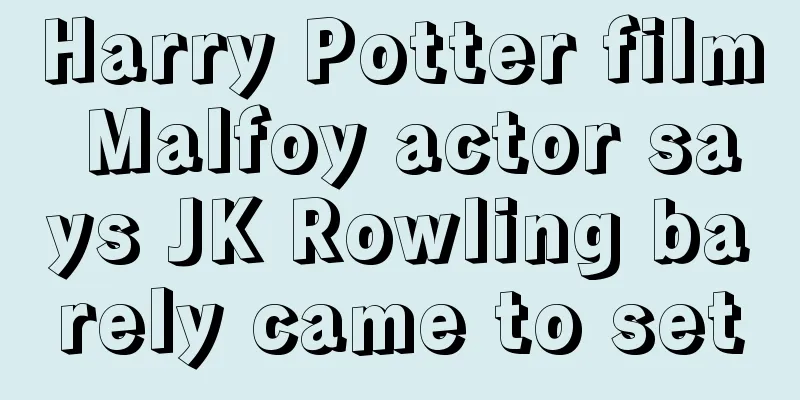 Harry Potter film Malfoy actor says JK Rowling barely came to set