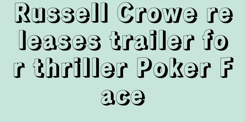 Russell Crowe releases trailer for thriller Poker Face