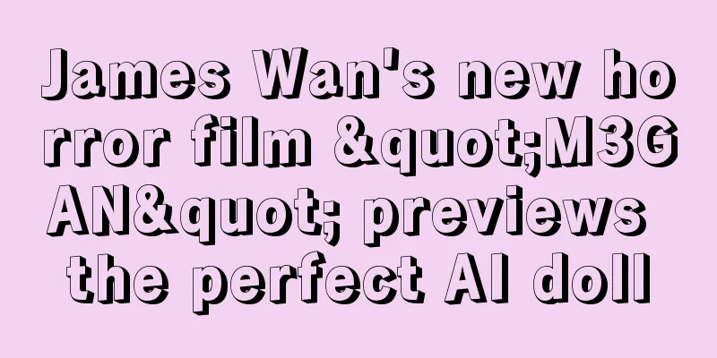 James Wan's new horror film "M3GAN" previews the perfect AI doll