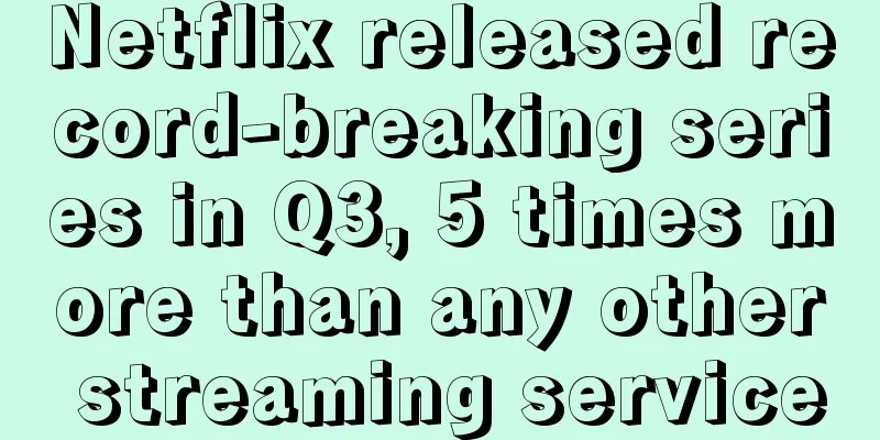 Netflix released record-breaking series in Q3, 5 times more than any other streaming service